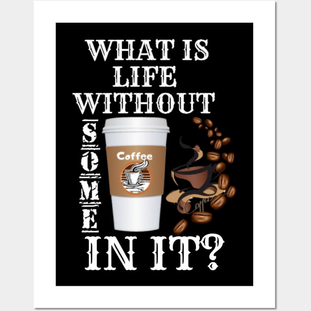 What Is Life Without Coffee Wall Art by Nuvanefashion